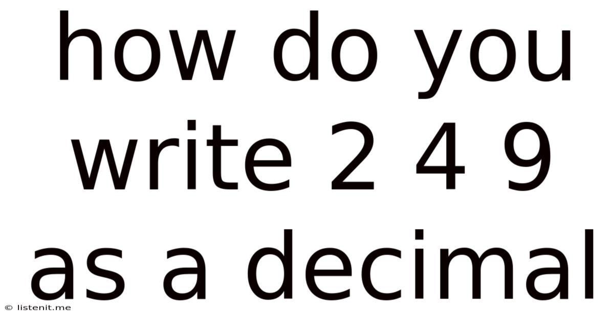 How Do You Write 2 4 9 As A Decimal
