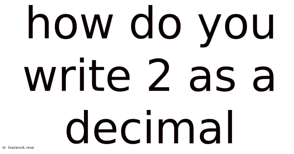 How Do You Write 2 As A Decimal