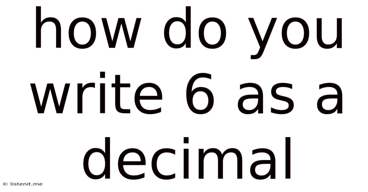 How Do You Write 6 As A Decimal