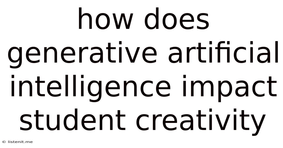 How Does Generative Artificial Intelligence Impact Student Creativity