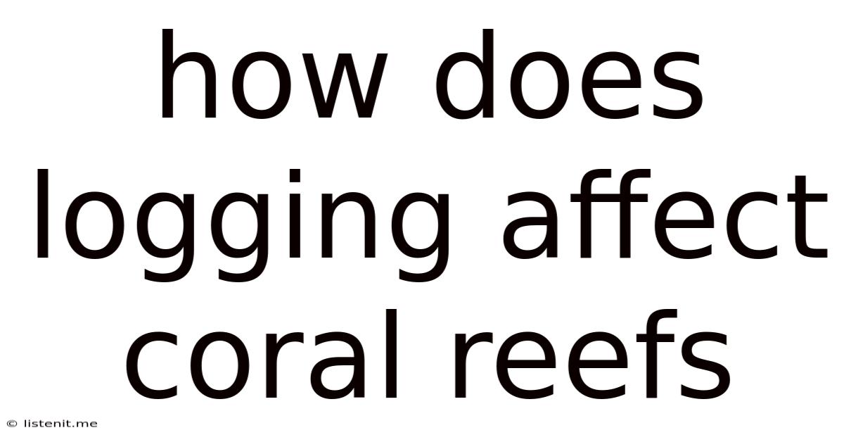How Does Logging Affect Coral Reefs