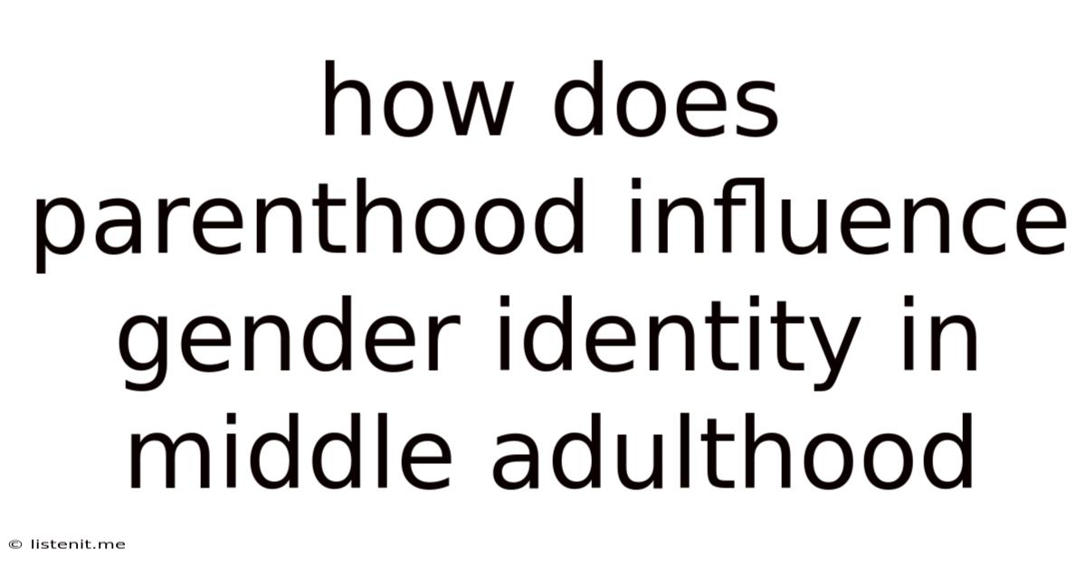 How Does Parenthood Influence Gender Identity In Middle Adulthood