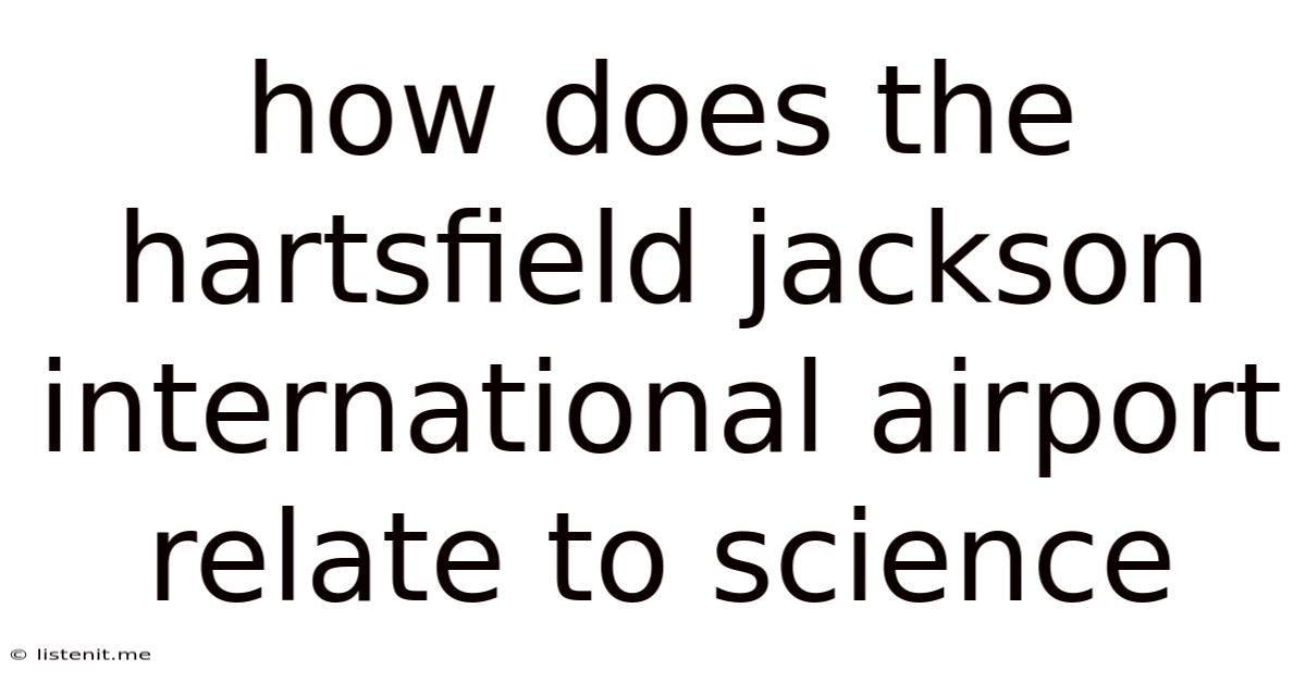How Does The Hartsfield Jackson International Airport Relate To Science