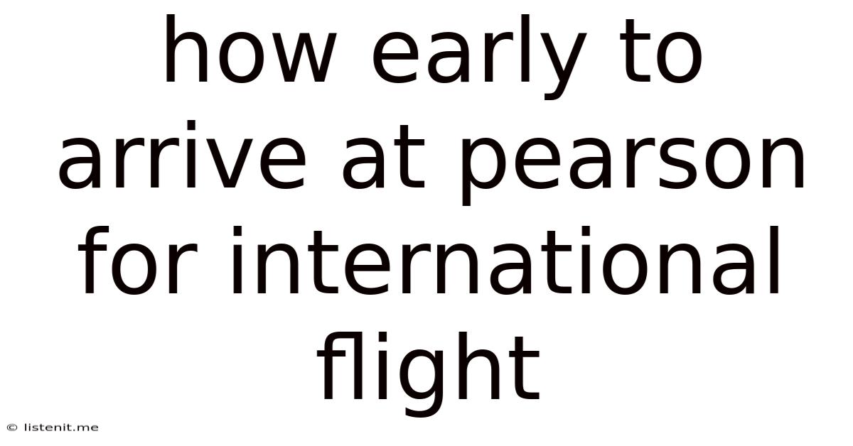 How Early To Arrive At Pearson For International Flight