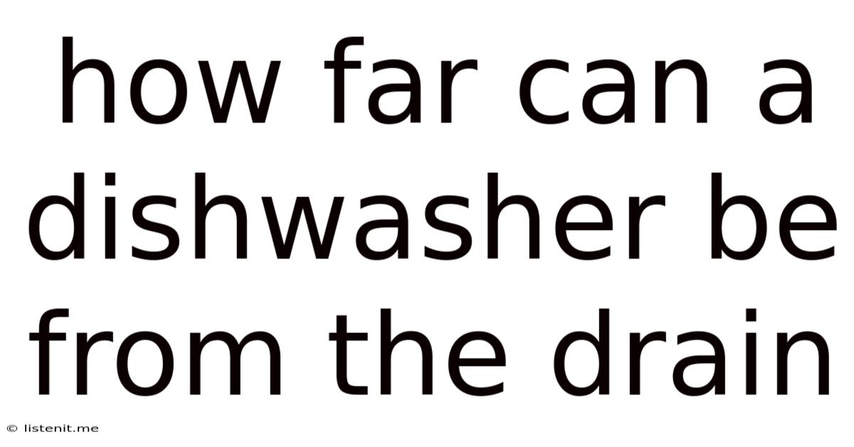 How Far Can A Dishwasher Be From The Drain