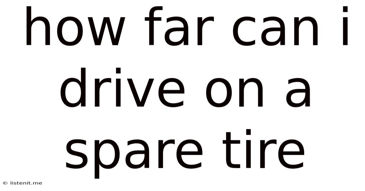 How Far Can I Drive On A Spare Tire