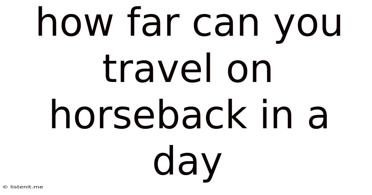 How Far Can You Travel On Horseback In A Day
