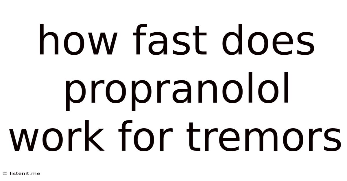 How Fast Does Propranolol Work For Tremors