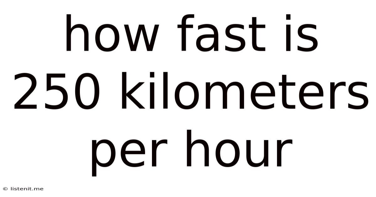How Fast Is 250 Kilometers Per Hour