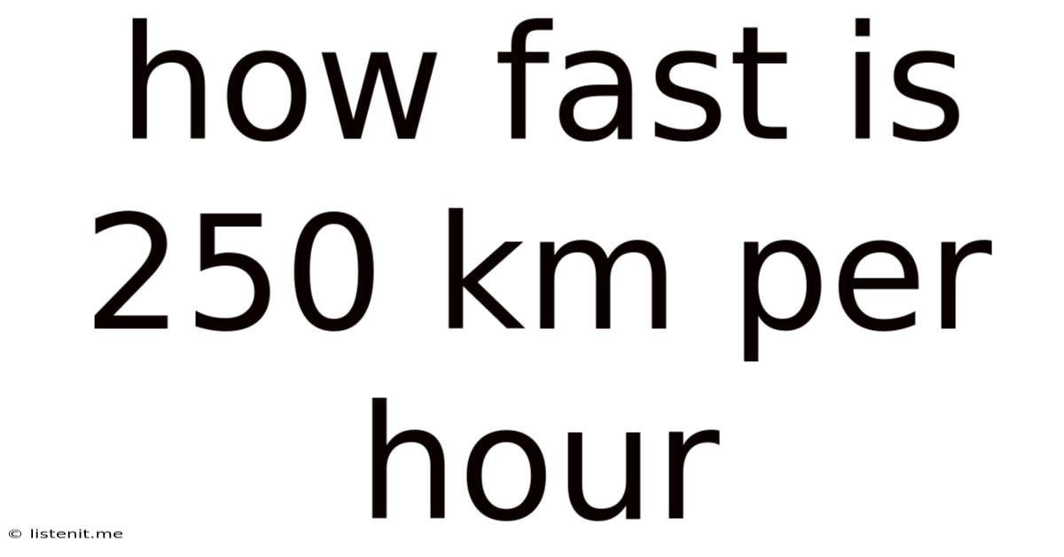 How Fast Is 250 Km Per Hour