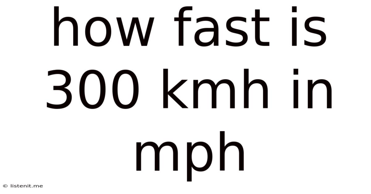 How Fast Is 300 Kmh In Mph