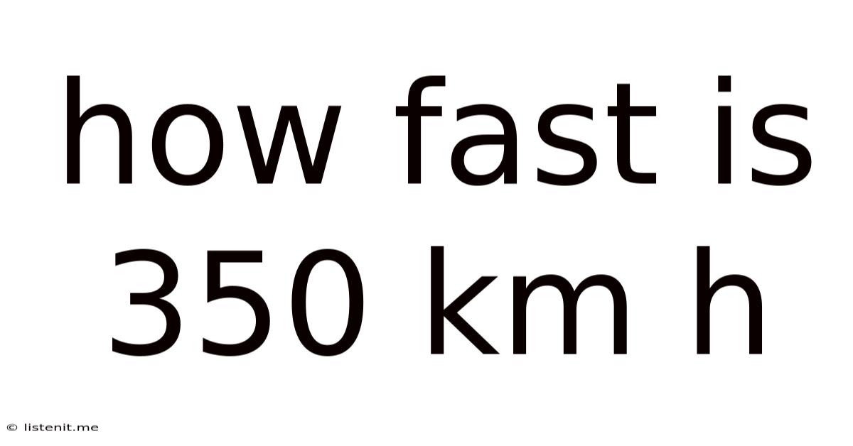 How Fast Is 350 Km H