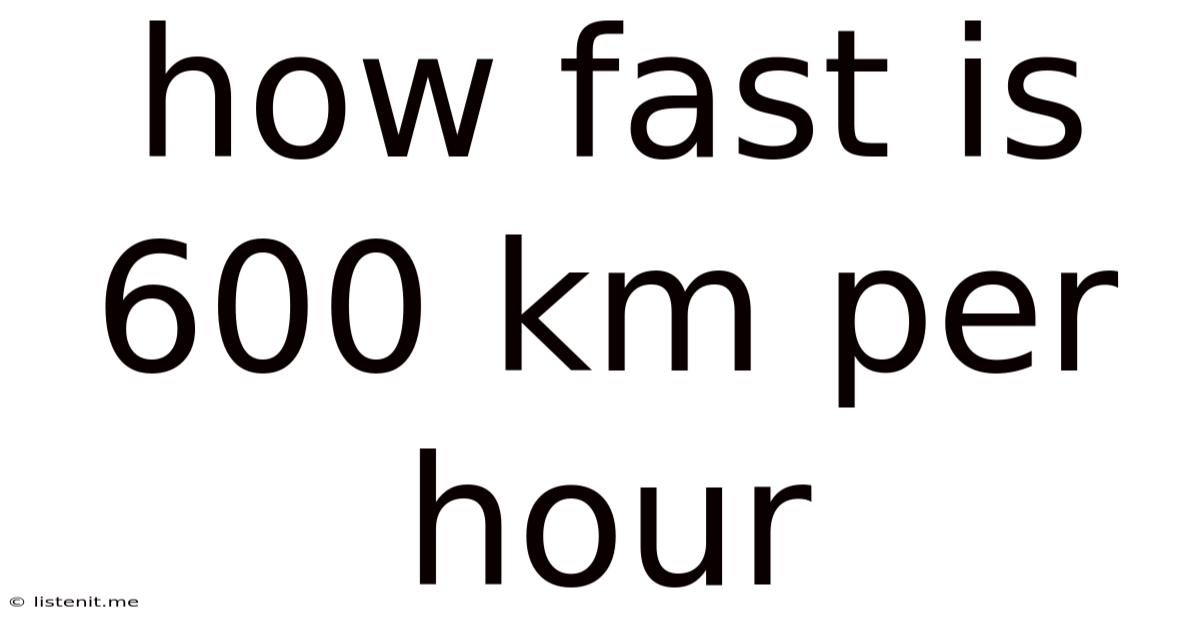 How Fast Is 600 Km Per Hour