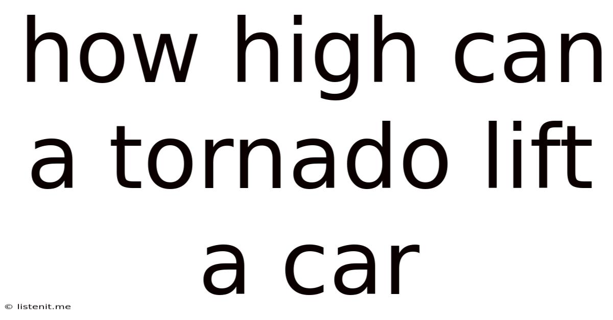 How High Can A Tornado Lift A Car
