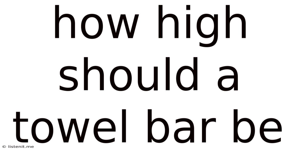 How High Should A Towel Bar Be