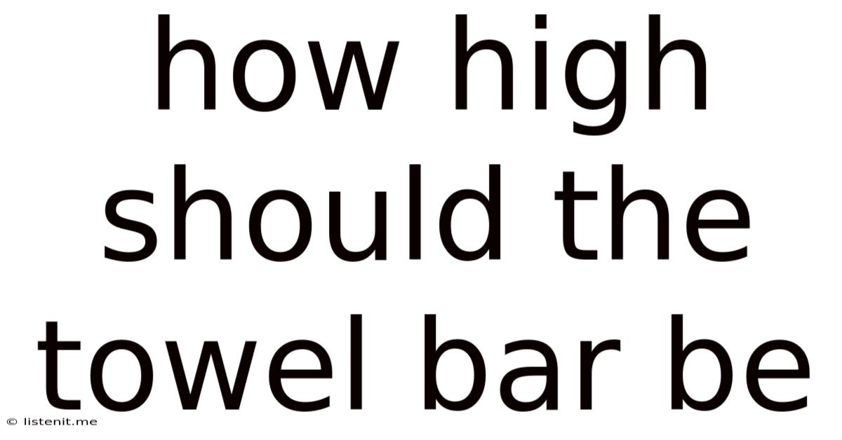 How High Should The Towel Bar Be