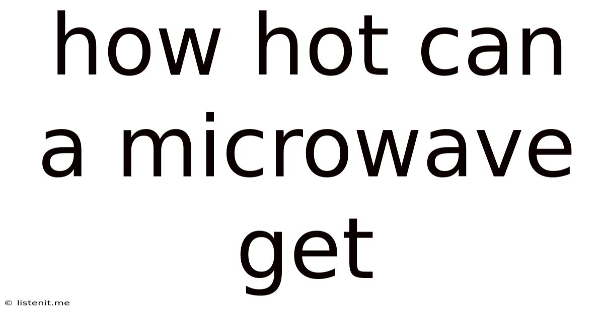 How Hot Can A Microwave Get
