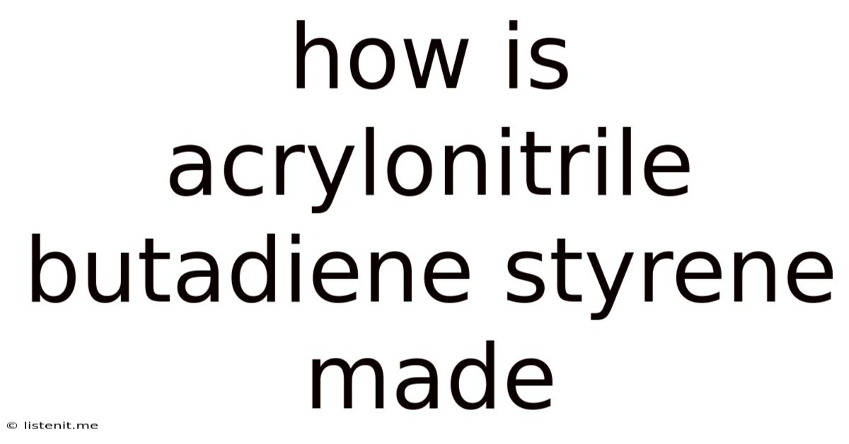 How Is Acrylonitrile Butadiene Styrene Made