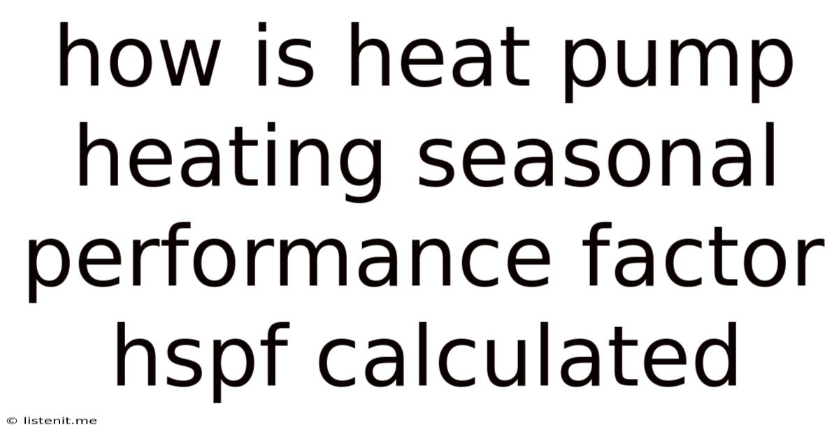 How Is Heat Pump Heating Seasonal Performance Factor Hspf Calculated