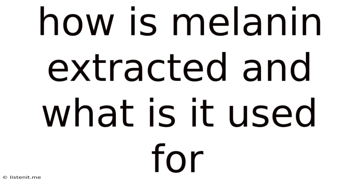How Is Melanin Extracted And What Is It Used For