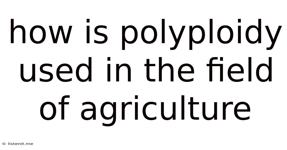 How Is Polyploidy Used In The Field Of Agriculture