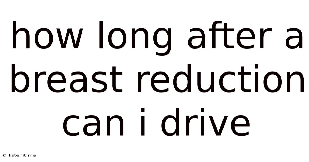 How Long After A Breast Reduction Can I Drive