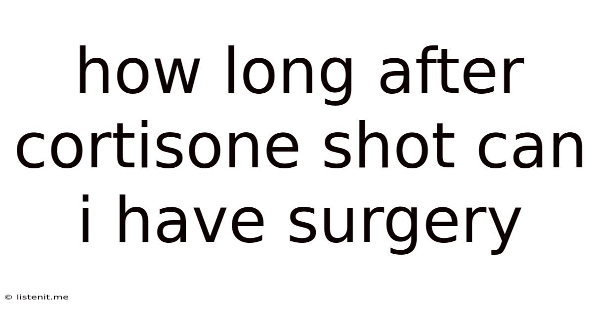 How Long After Cortisone Shot Can I Have Surgery