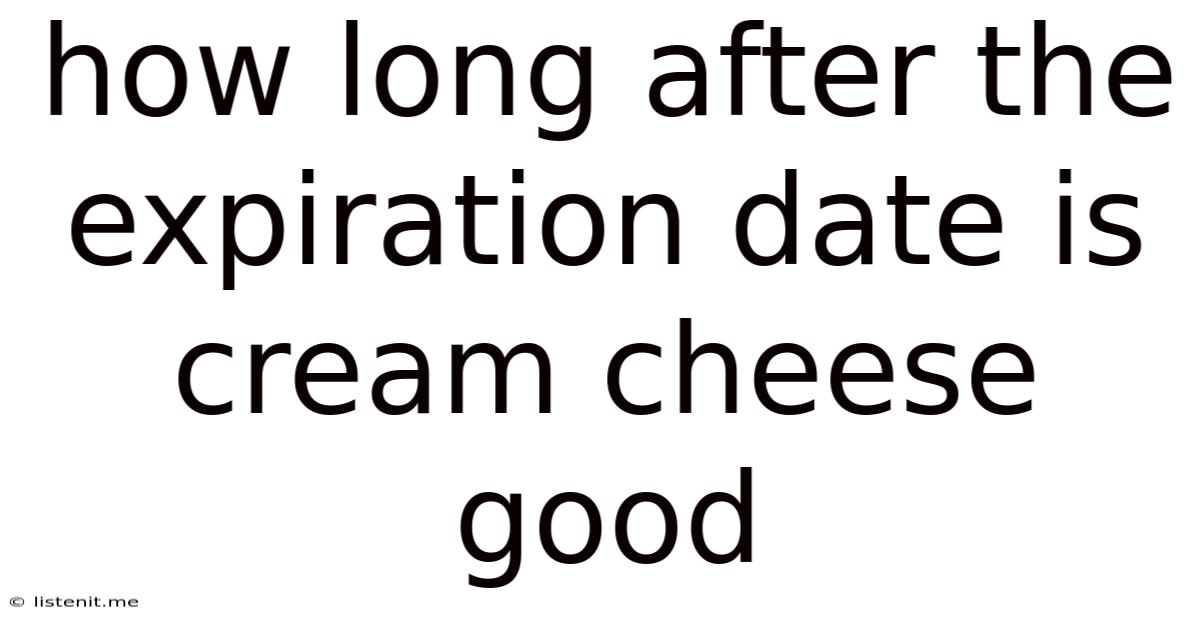How Long After The Expiration Date Is Cream Cheese Good