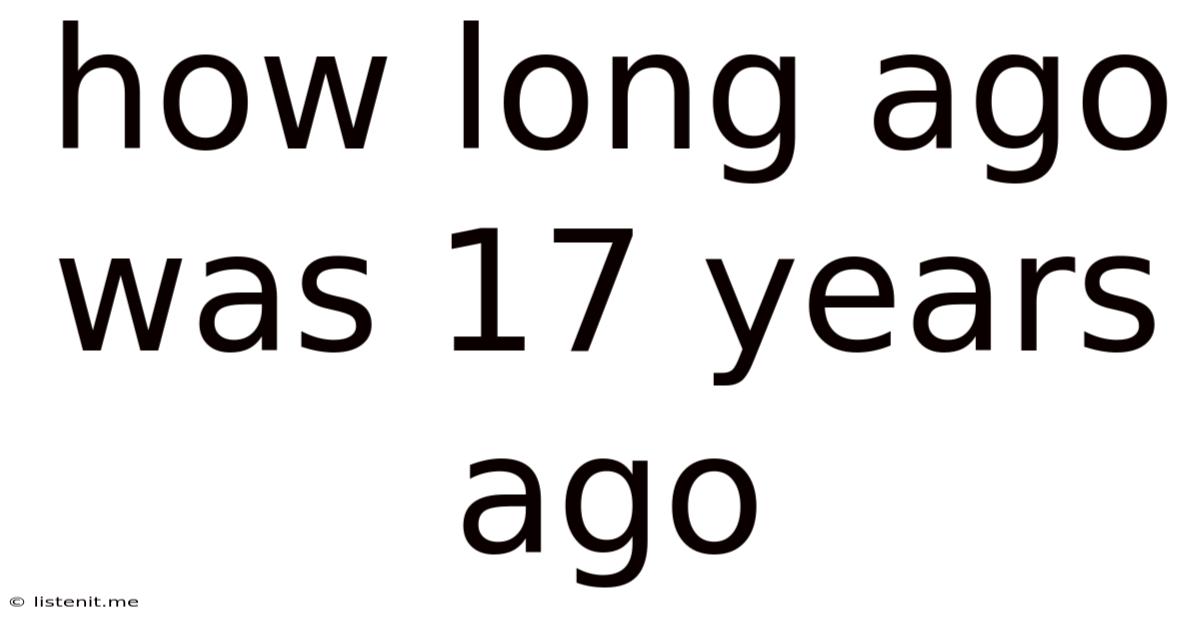 How Long Ago Was 17 Years Ago