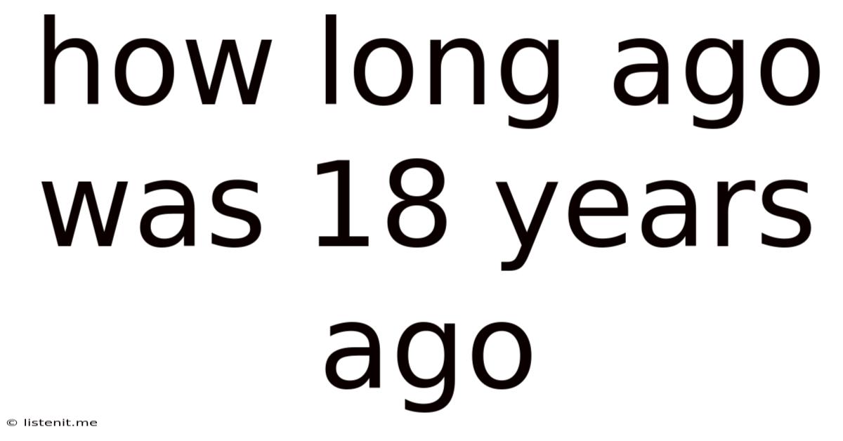 How Long Ago Was 18 Years Ago