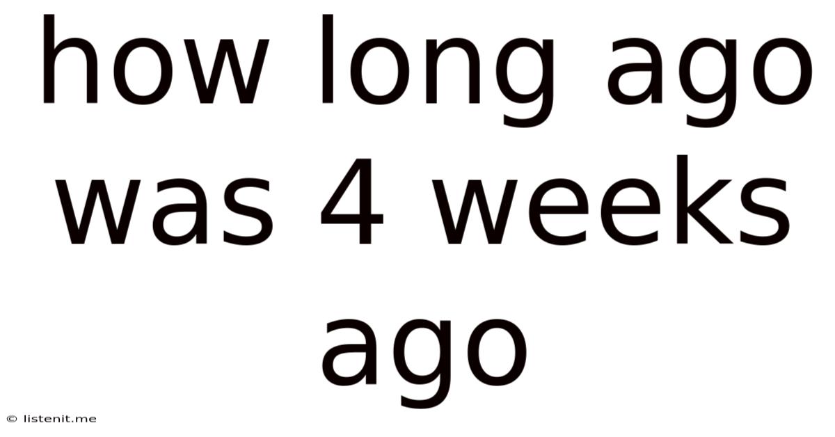How Long Ago Was 4 Weeks Ago