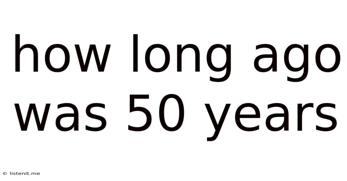 How Long Ago Was 50 Years