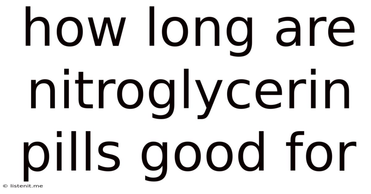 How Long Are Nitroglycerin Pills Good For