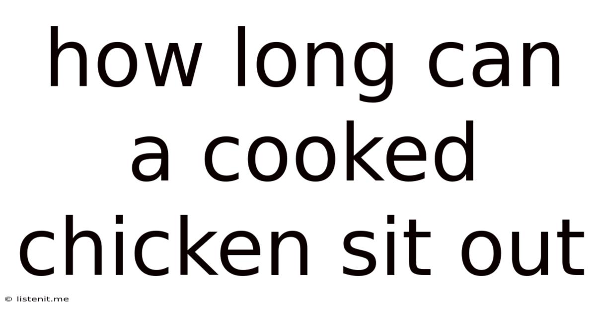 How Long Can A Cooked Chicken Sit Out