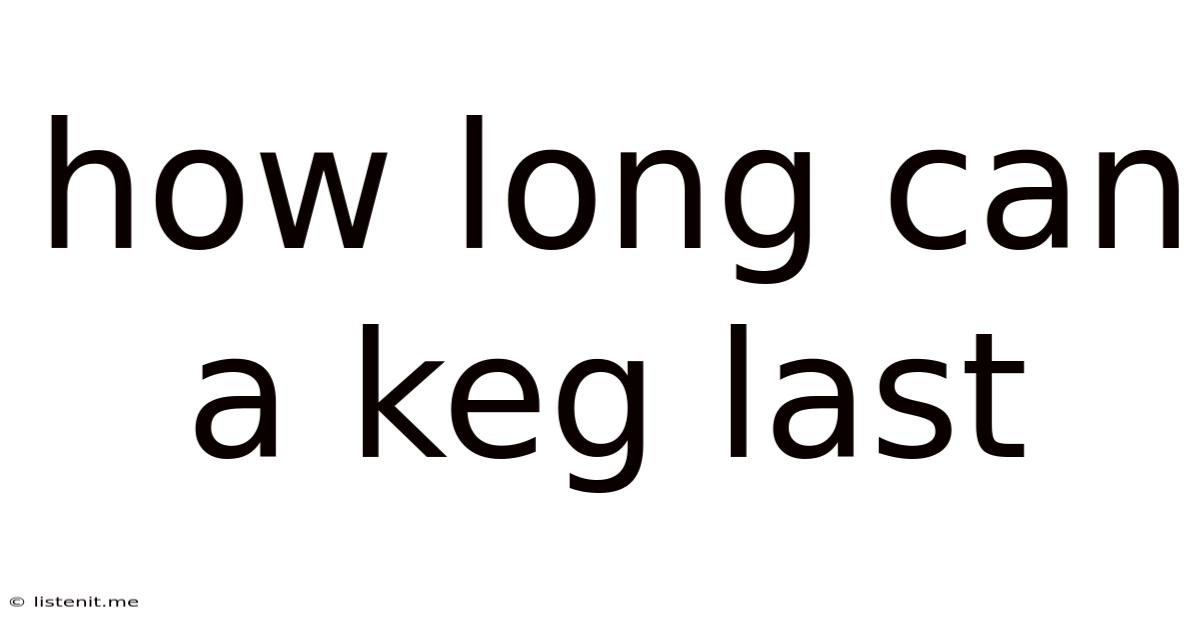 How Long Can A Keg Last