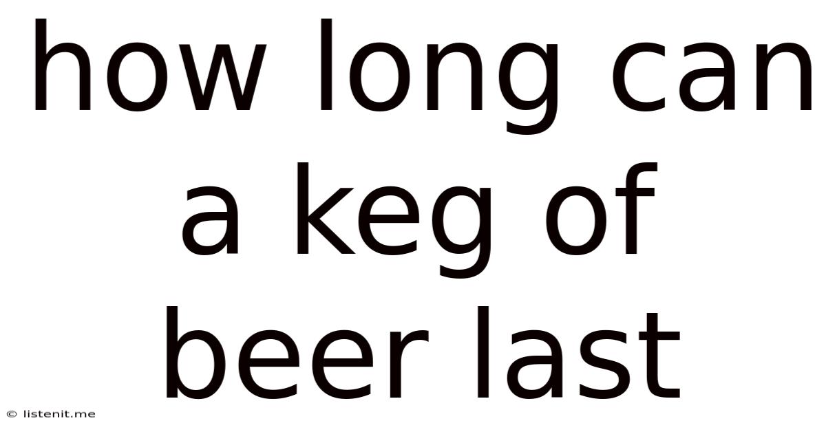 How Long Can A Keg Of Beer Last