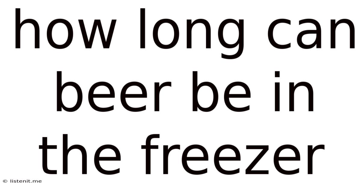 How Long Can Beer Be In The Freezer