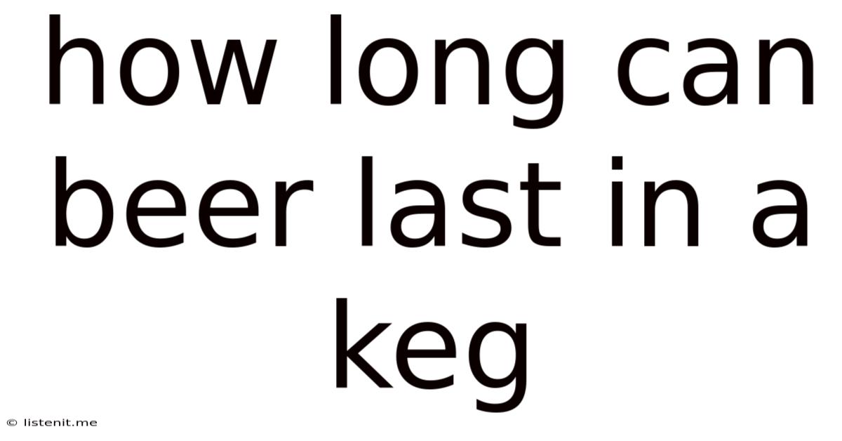 How Long Can Beer Last In A Keg