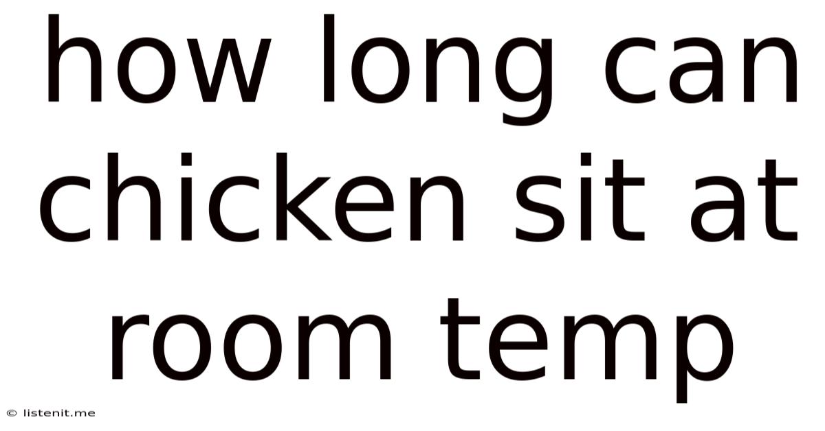 How Long Can Chicken Sit At Room Temp