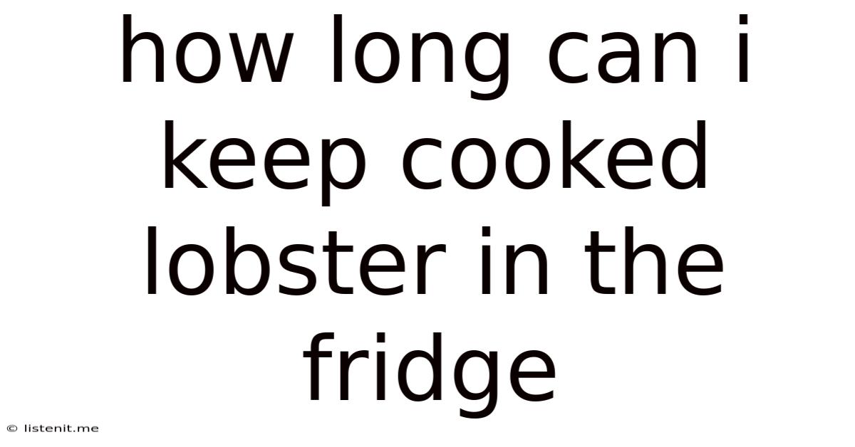 How Long Can I Keep Cooked Lobster In The Fridge