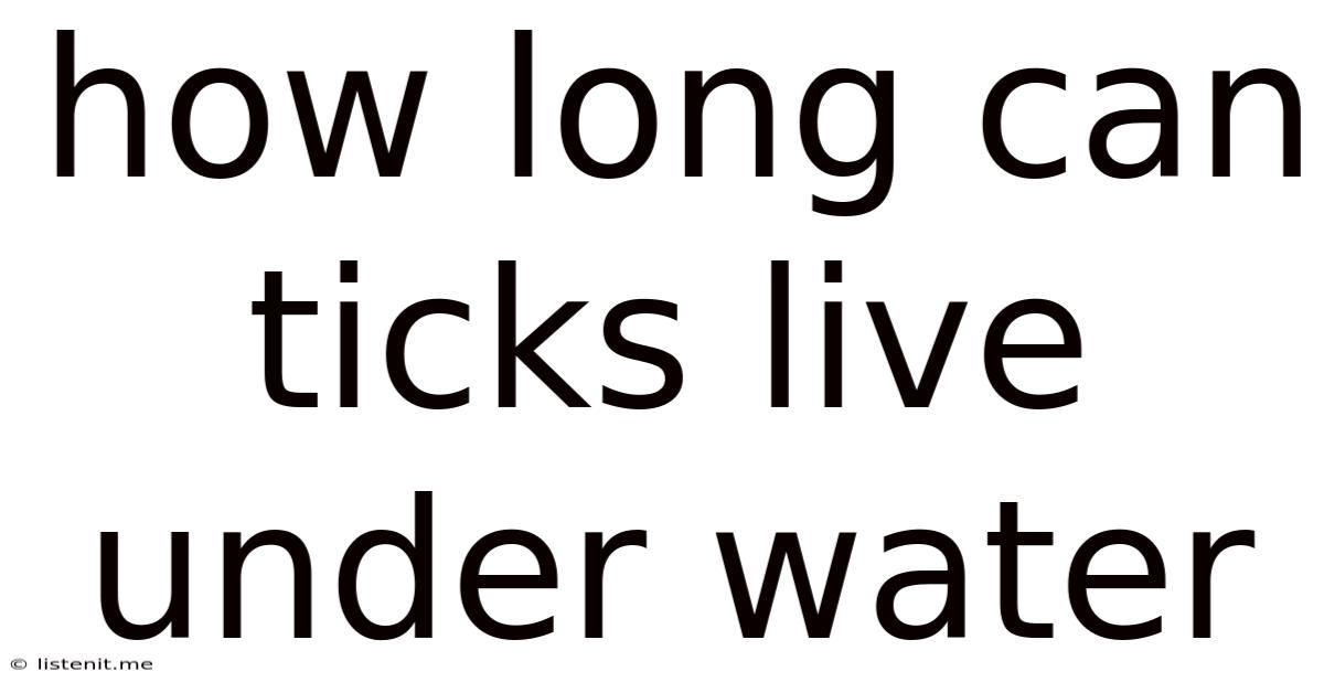 How Long Can Ticks Live Under Water