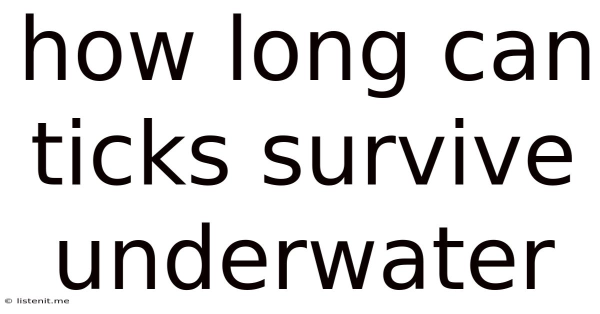 How Long Can Ticks Survive Underwater