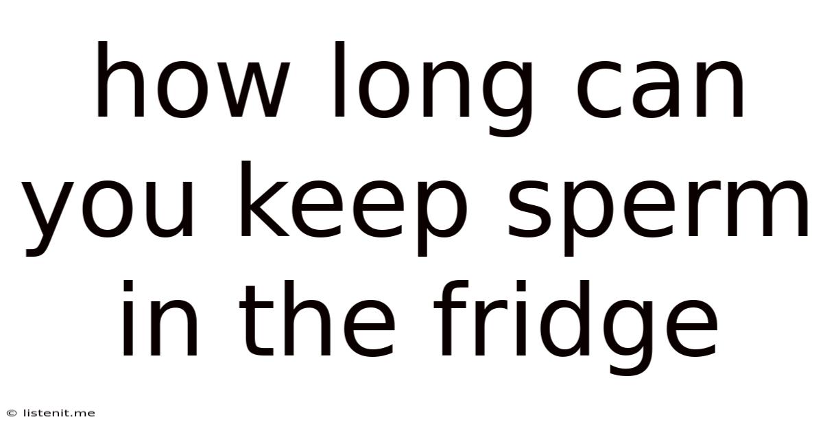 How Long Can You Keep Sperm In The Fridge