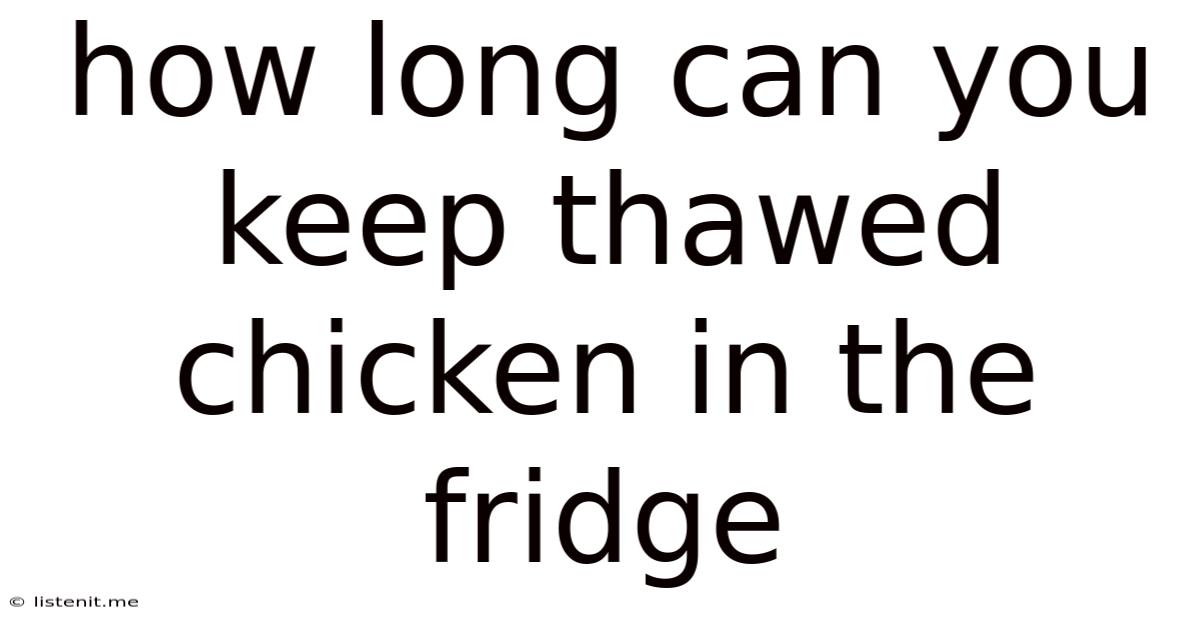 How Long Can You Keep Thawed Chicken In The Fridge