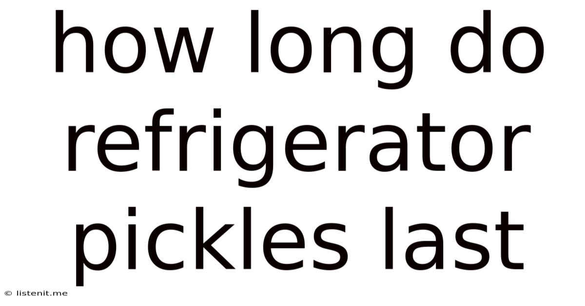 How Long Do Refrigerator Pickles Last