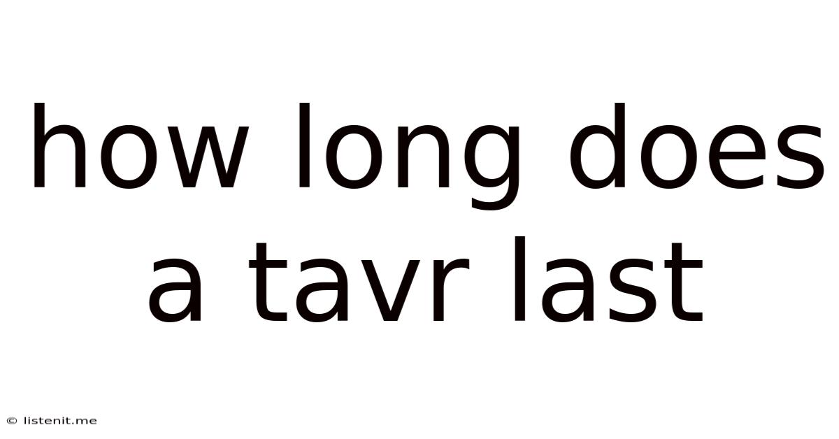 How Long Does A Tavr Last