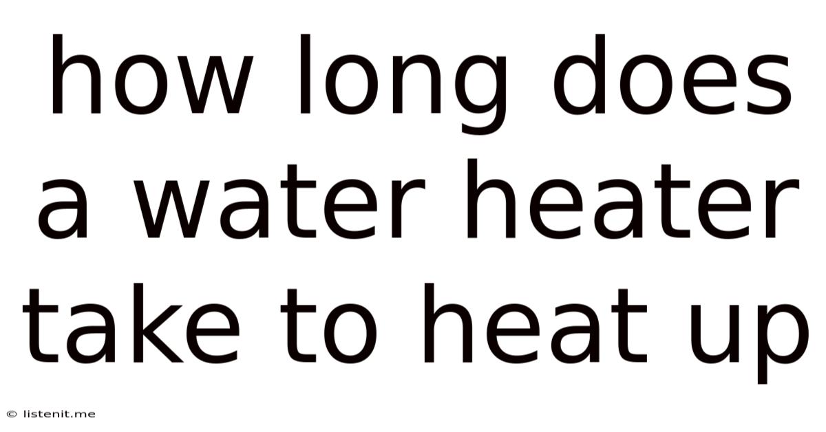 How Long Does A Water Heater Take To Heat Up