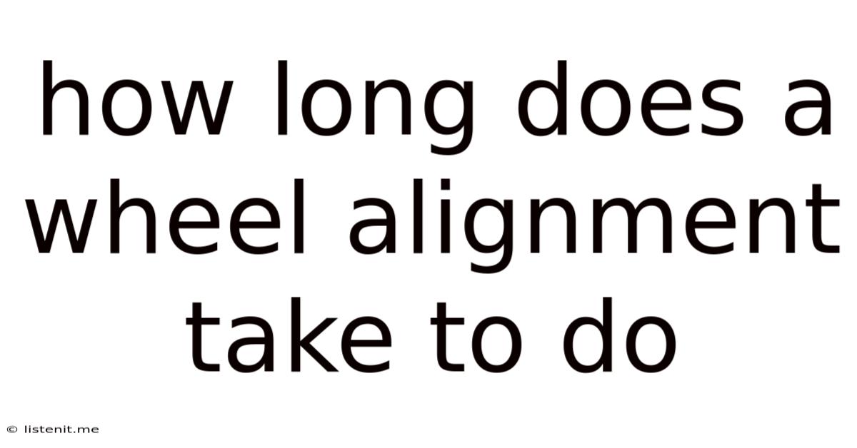 How Long Does A Wheel Alignment Take To Do