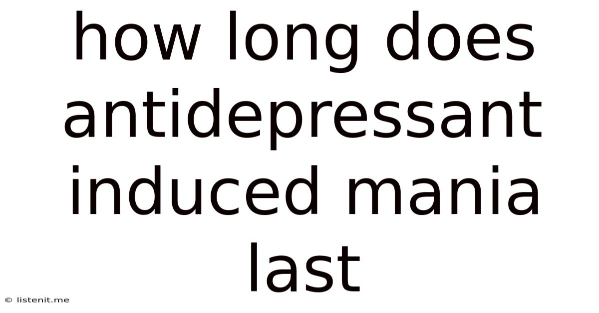 How Long Does Antidepressant Induced Mania Last