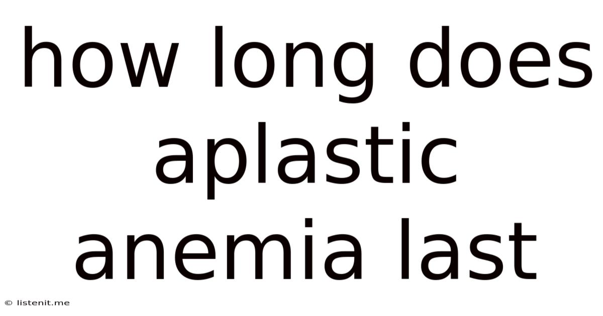 How Long Does Aplastic Anemia Last